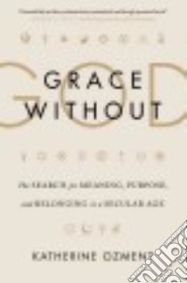 Grace Without God libro in lingua di Ozment Katherine