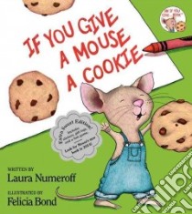 If You Give a Mouse a Cookie libro in lingua di Numeroff Laura Joffe, Bond Felicia (ILT)