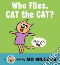 Who Flies, Cat the Cat? libro in lingua di Willems Mo