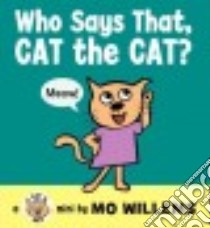Who Says That, Cat the Cat? libro in lingua di Willems Mo