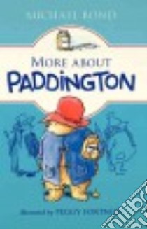 More About Paddington libro in lingua di Bond Michael, Fortnum Peggy (ILT)