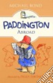 Paddington Abroad libro in lingua di Bond Michael, Fortnum Peggy (ILT)