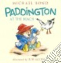 Paddington at the Beach libro in lingua di Bond Michael, Alley R. W. (ILT)