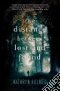 The Distance Between Lost and Found libro in lingua di Holmes Kathryn