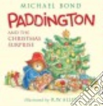 Paddington and the Christmas Surprise libro in lingua di Bond Michael, Alley R. W. (ILT)