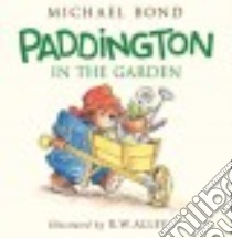 Paddington in the Garden libro in lingua di Bond Michael, Alley R. W. (ILT)