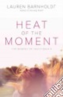 Heat of the Moment libro in lingua di Barnholdt Lauren