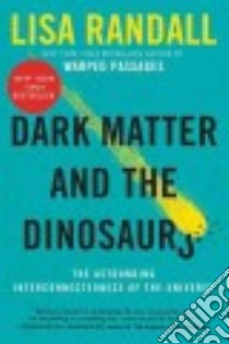 Dark Matter and the Dinosaurs libro in lingua di Randall Lisa