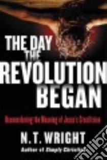 The Day the Revolution Began libro in lingua di Wright N. T.