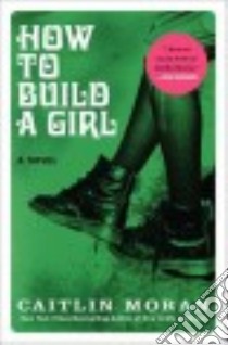 How to Build a Girl libro in lingua di Moran Caitlin