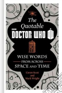 The Official Quotable Doctor Who libro in lingua di Scott Cavan, Wright Mark