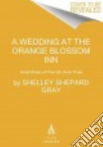 A Wedding at the Orange Blossom Inn libro in lingua di Gray Shelley Shepard