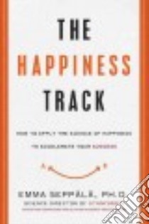 The Happiness Track libro in lingua di Seppala Emma Ph.D.