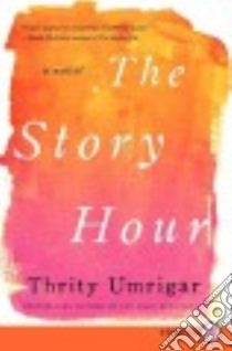 The Story Hour libro in lingua di Umrigar Thrity