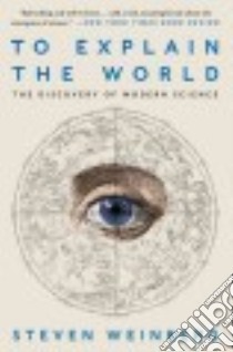 To Explain the World libro in lingua di Weinberg Steven
