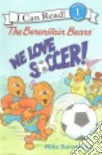 We Love Soccer! libro in lingua di Berenstain Mike