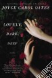 Lovely, Dark, Deep libro in lingua di Oates Joyce Carol