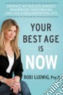 Your Best Age Is Now libro in lingua di Ludwig Robi
