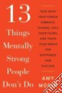 13 Things Mentally Strong People Don't Do libro in lingua di Morin Amy