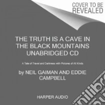 The Truth Is a Cave in the Black Mountains (CD Audiobook) libro in lingua di Gaiman Neil