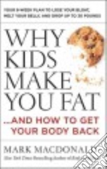 Why Kids Make You Fat libro in lingua di MacDonald Mark