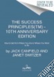 The Success Principles libro in lingua di Canfield Jack, Switzer Janet (CON)