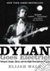 Dylan Goes Electric! libro in lingua di Wald Elijah