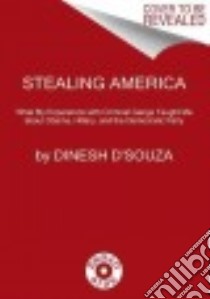 Stealing America libro in lingua di D'Souza Dinesh