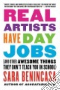 Real Artists Have Day Jobs libro in lingua di Benincasa Sara