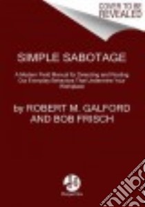 Simple Sabotage libro in lingua di Galford Robert M., Frisch Bob, Greene Cary