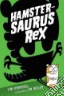 Hamstersaurus Rex libro in lingua di O'Donnell Tom, Miller Tim (ILT)