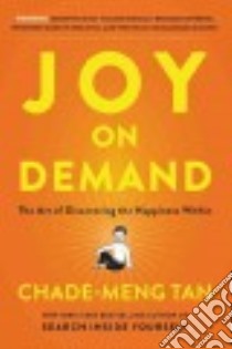 Joy on Demand libro in lingua di Tan Chade-Meng, Goh Colin (ILT)