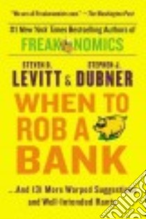 When to Rob a Bank libro in lingua di Levitt Steven D., Dubner Stephen J.