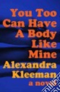 You Too Can Have a Body Like Mine libro in lingua di Kleeman Alexandra