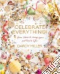 Celebrate Everything! libro in lingua di Miller Darcy