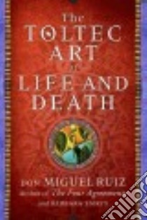 The Toltec Art of Life and Death libro in lingua di Ruiz Don Miguel, Emrys Barbara