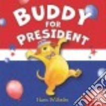 Buddy for President libro in lingua di Wilhelm Hans