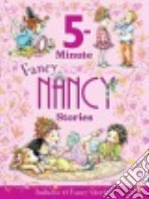 5-minute Fancy Nancy Stories libro in lingua di O'Connor Jane, Preiss-Glasser Robin (ILT)