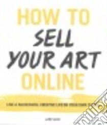 How to Sell Your Art Online libro in lingua di Huff Cory, Morris Cynthia (ILT)