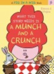 What This Story Needs Is a Munch and a Crunch libro in lingua di Virjan Emma J.