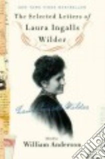 The Selected Letters of Laura Ingalls Wilder libro in lingua di Wilder Laura Ingalls, Anderson William (EDT)