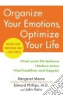 Organize Your Emotions, Optimize Your Life libro in lingua di Moore Margaret, Phillips Edward M.d., Hanc John
