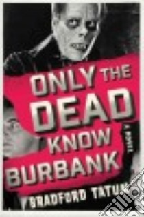 Only the Dead Know Burbank libro in lingua di Tatum Bradford
