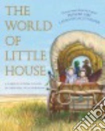 The World of Little House libro in lingua di Collins Carolyn Strom, Eriksson Christina Wyss, Maze Deborah (ILT), Williams Garth (ILT)
