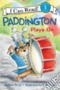 Paddington Plays On libro in lingua di Bond Michael, Alley R. W. (ILT)