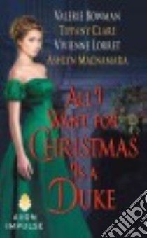 All I Want for Christmas Is a Duke libro in lingua di Bowman Valerie, Clare Tiffany, Lorret Vivienne, Macnamara Ashlyn
