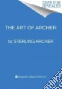 The Art of Archer libro in lingua di Holman Neal, Sims Eric (CON), Thompson Matt (CON)