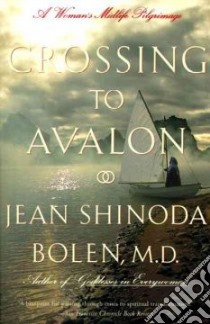 Crossing to Avalon libro in lingua di Bolen Jean Shinoda M.D.