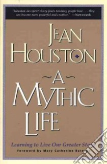 A Mythic Life libro in lingua di Houston Jean