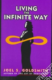 Living the Infinite Way libro in lingua di Goldsmith Joel S.